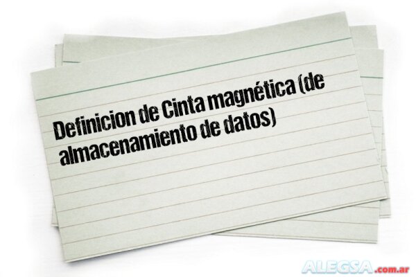 Definición de Cinta magnética (de almacenamiento de datos)