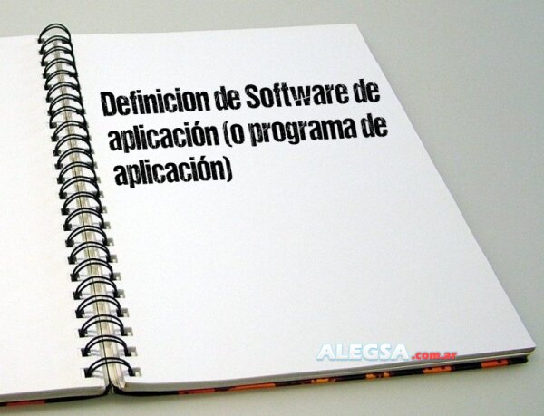 Definición de Software de aplicación (o programa de aplicación)