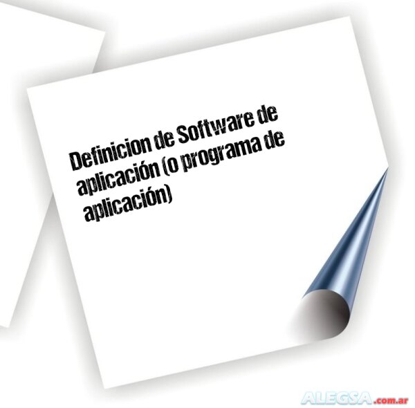 Definición de Software de aplicación (o programa de aplicación)