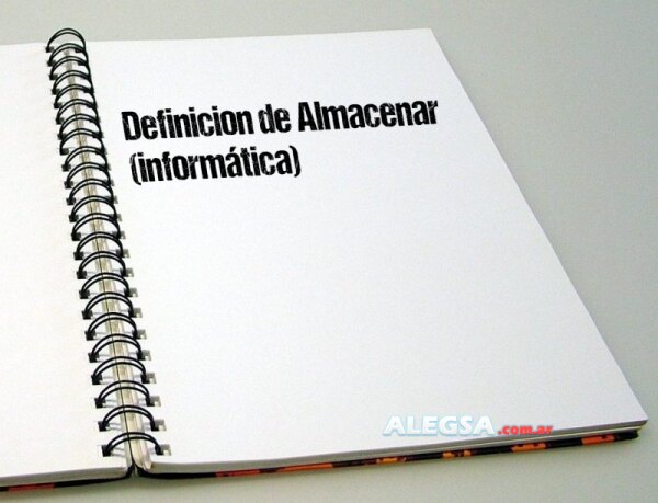 Definición de Almacenar (informática)