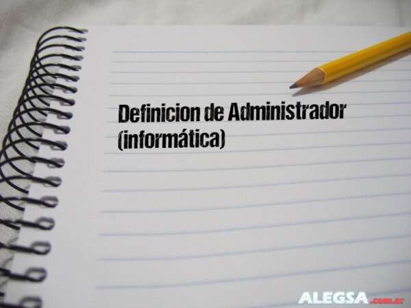 Definición de Administrador (informática)