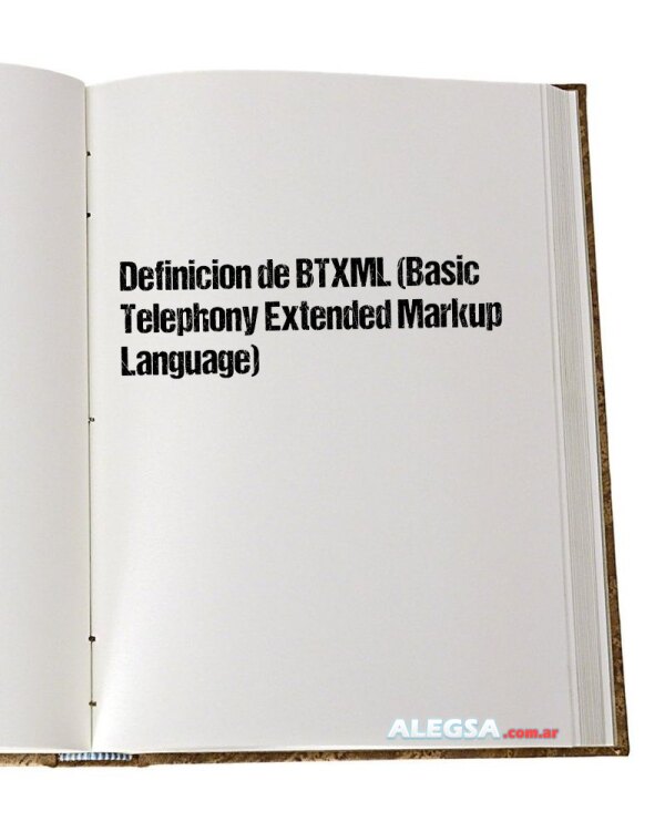 Definición de BTXML (Basic Telephony Extended Markup Language)