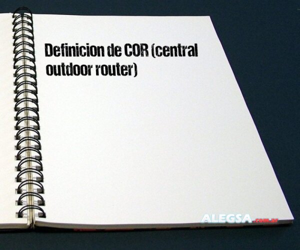 Definición de COR (central outdoor router)