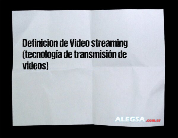 Definición de Video streaming (tecnología de transmisión de videos)