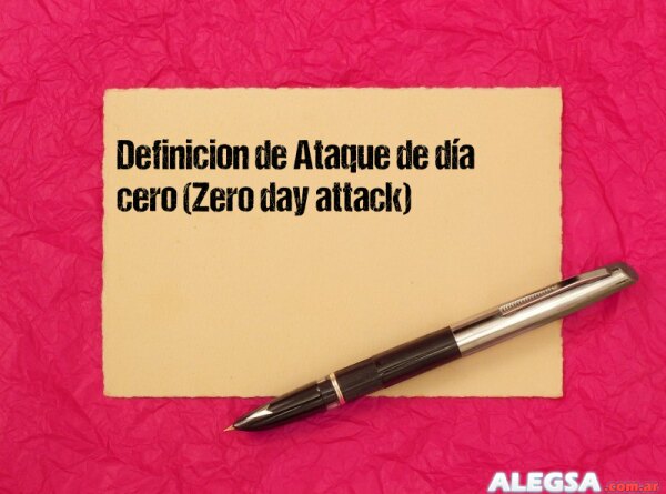 Definición de Ataque de día cero (Zero day attack)