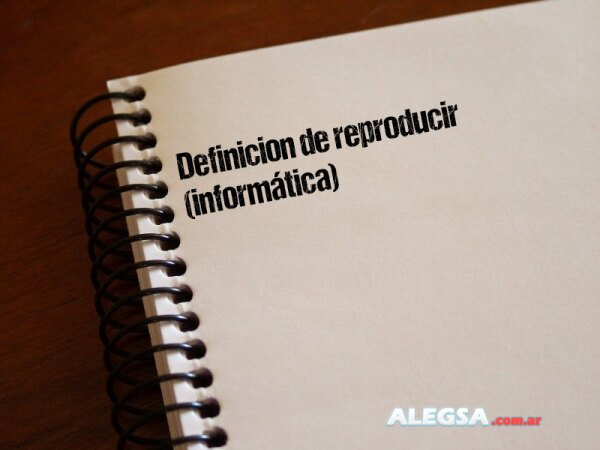 Definición de reproducir (informática)