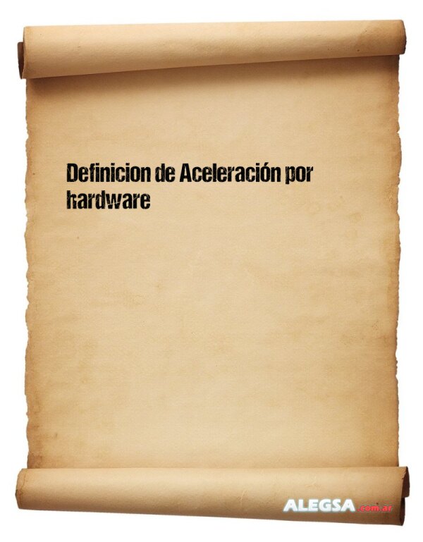 Definición de Aceleración por hardware