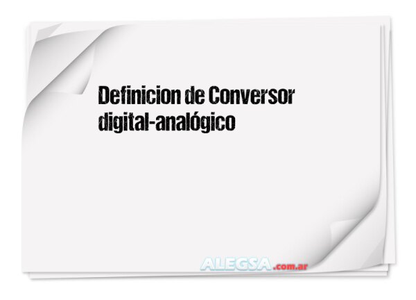 Definición de Conversor digital-analógico