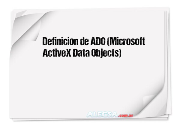 Definición de ADO (Microsoft ActiveX Data Objects)