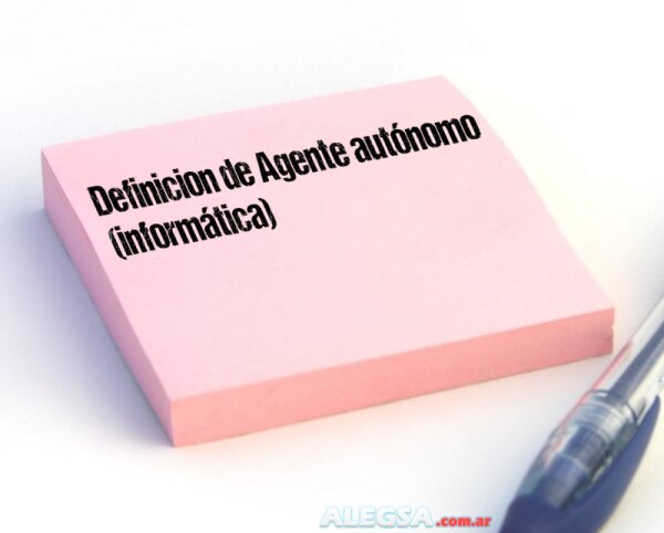 Definición de Agente autónomo (informática)