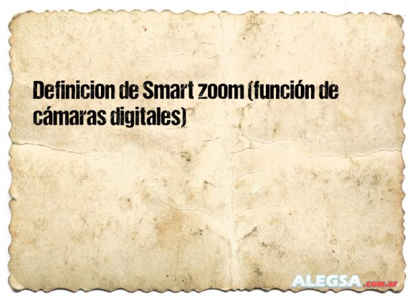 Definición de Smart zoom (función de cámaras digitales)