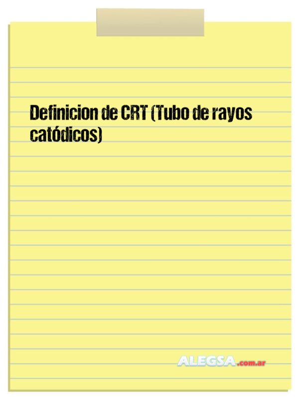 Definición de CRT (Tubo de rayos catódicos)