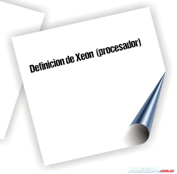 Definición de Xeon  (procesador)