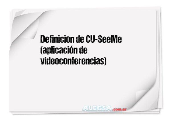 Definición de CU-SeeMe (aplicación de videoconferencias)