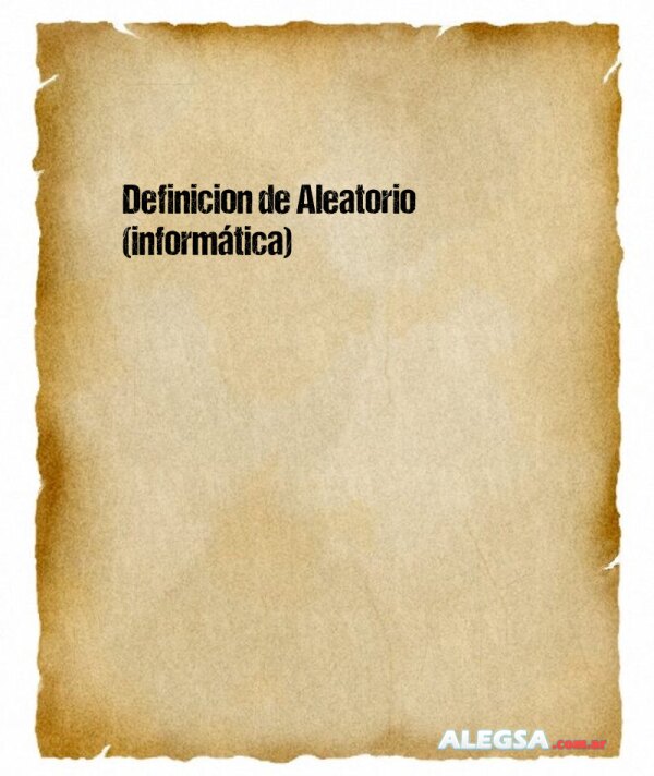 Definición de Aleatorio (informática)