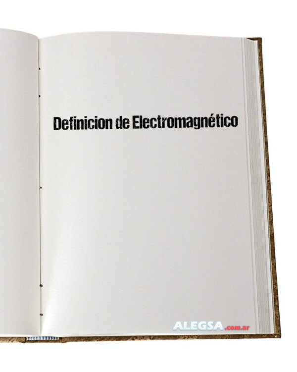 Definición de Electromagnético