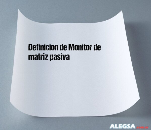 Definición de Monitor de matriz pasiva