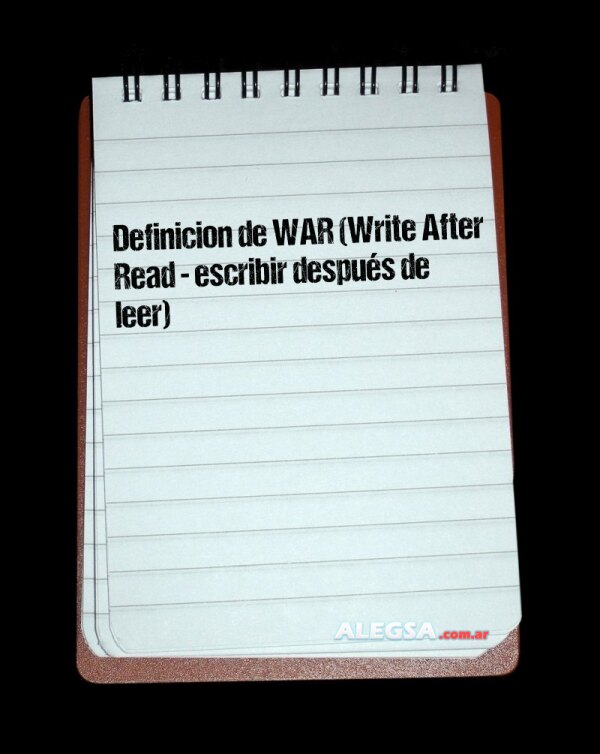 Definición de WAR (Write After Read - escribir después de leer)