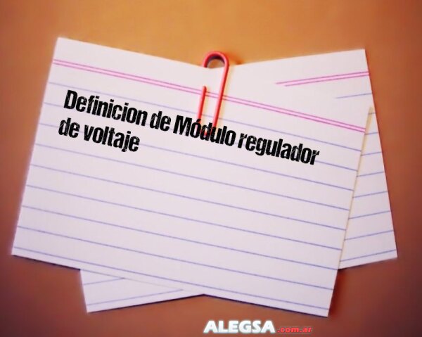 Definición de Módulo regulador de voltaje