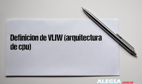 Definición de VLIW (arquitectura de cpu)