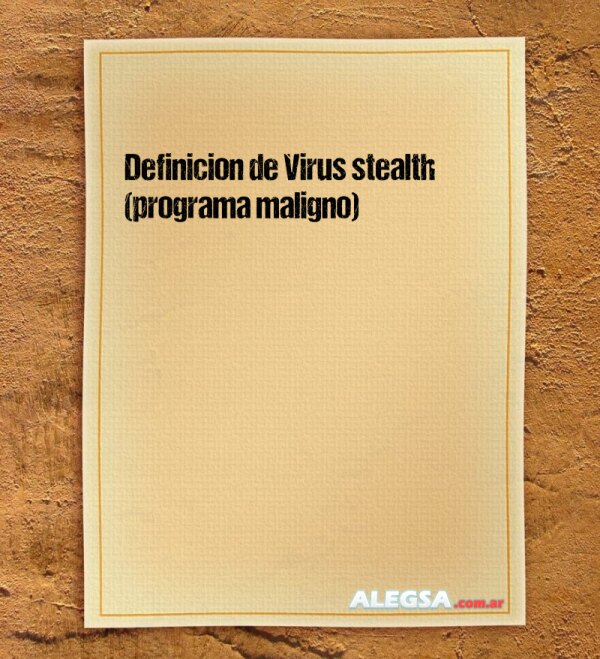 Definición de Virus stealth (programa maligno)