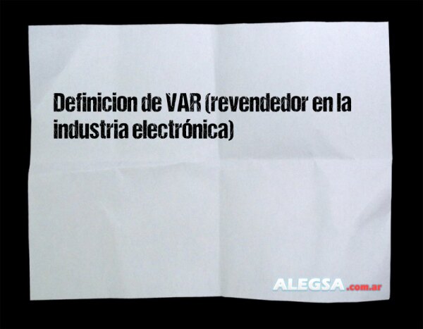 Definición de VAR (revendedor en la industria electrónica)