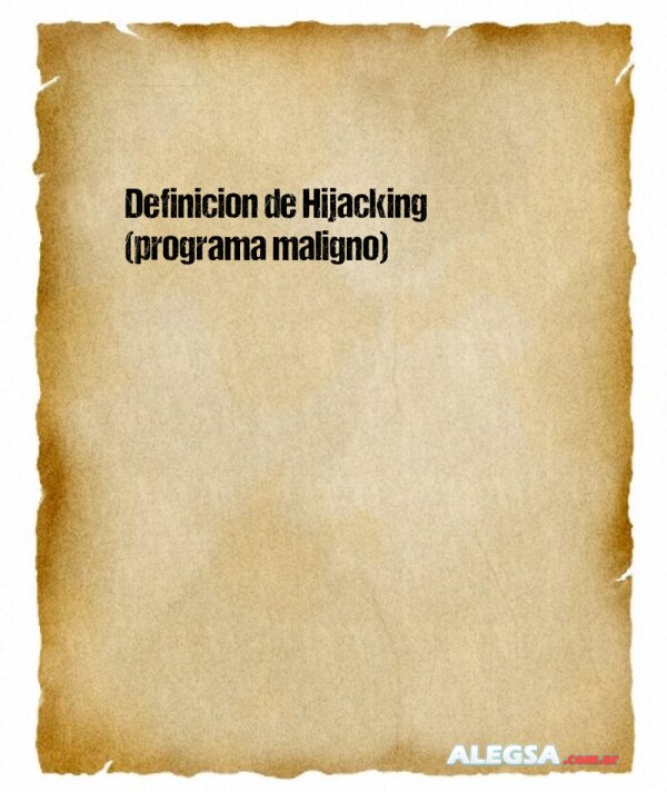 Definición de Hijacking (programa maligno)
