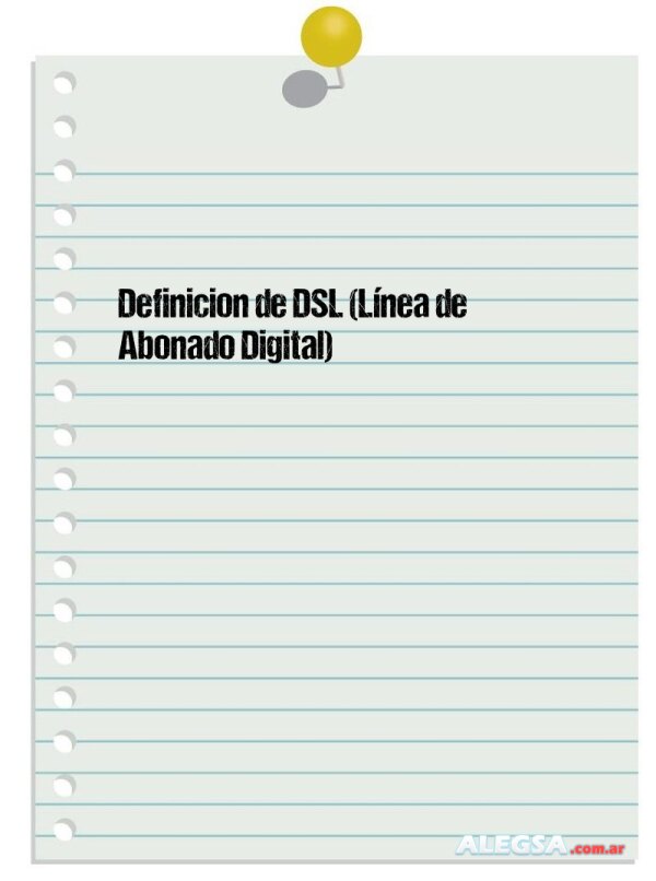 Definición de DSL (Línea de Abonado Digital)