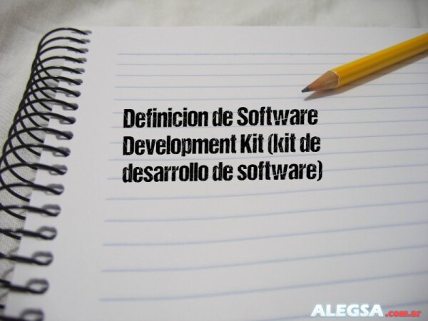 Definición de Software Development Kit (kit de desarrollo de software)