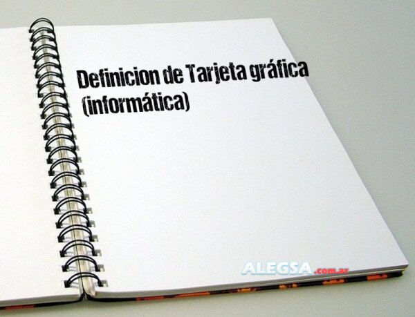 Definición de Tarjeta gráfica (informática)