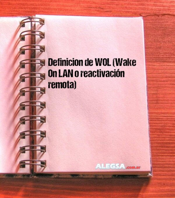 Definición de WOL (Wake On LAN o reactivación remota)
