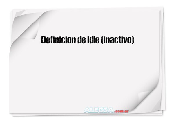 Definición de Idle (inactivo)
