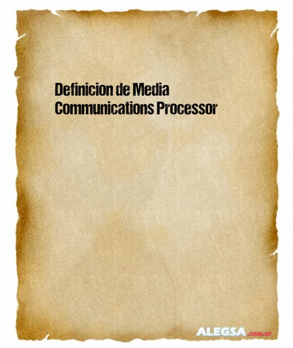 Definición de Media Communications Processor