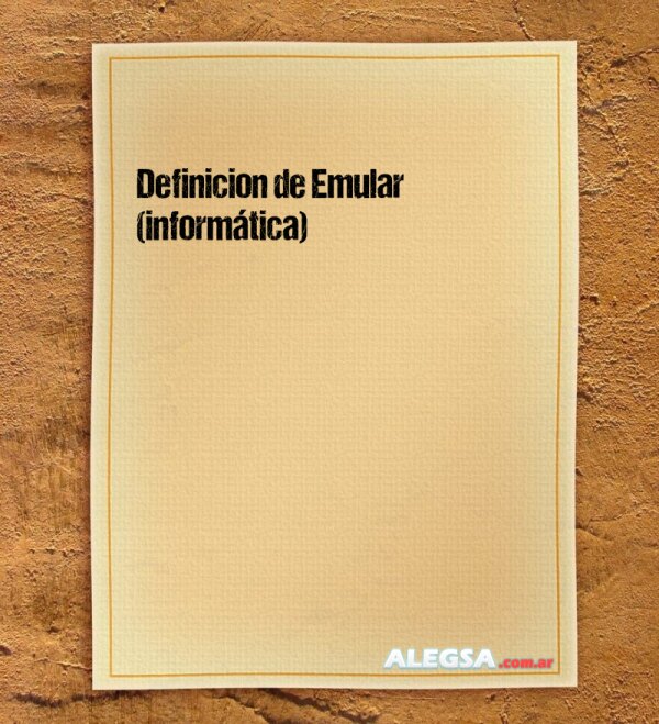 Definición de Emular (informática)