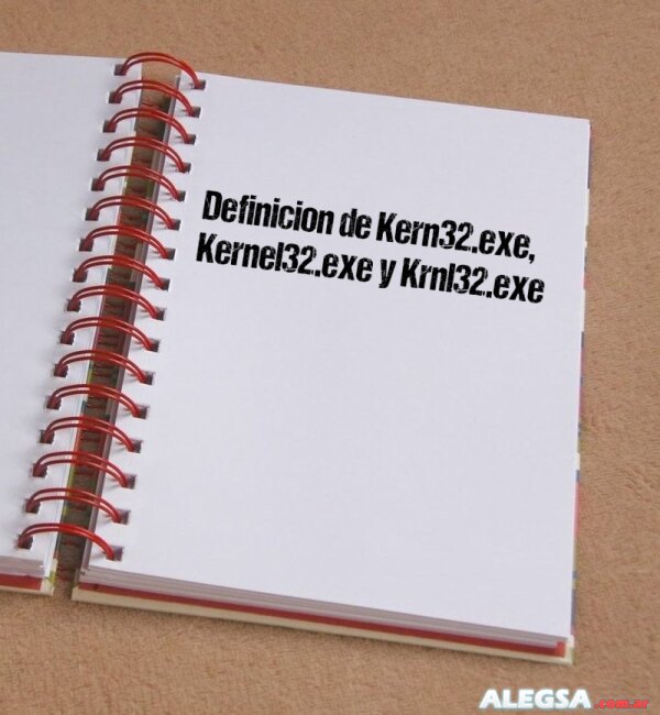 Definición de Kern32.exe, Kernel32.exe y Krnl32.exe