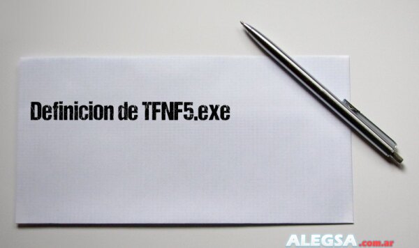 Definición de TFNF5.exe