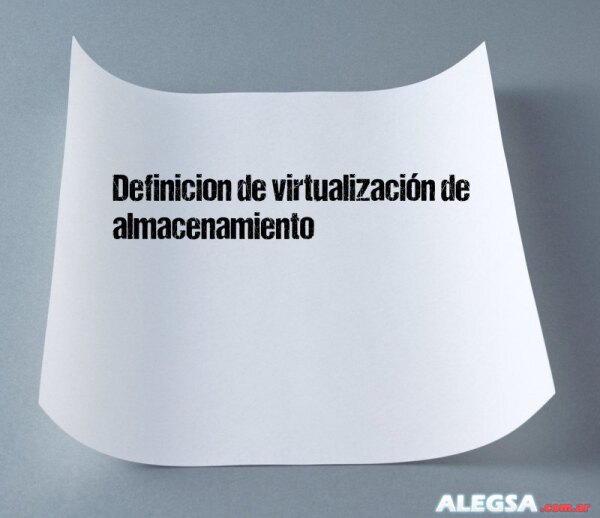 Definición de virtualización de almacenamiento