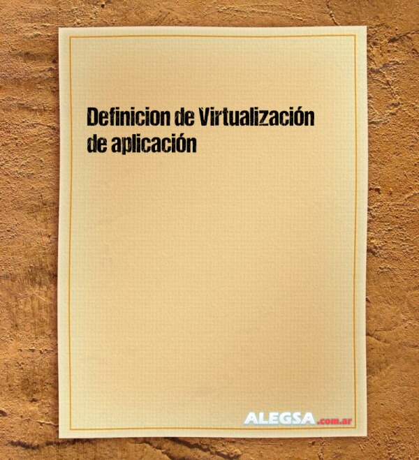 Definición de Virtualización de aplicación