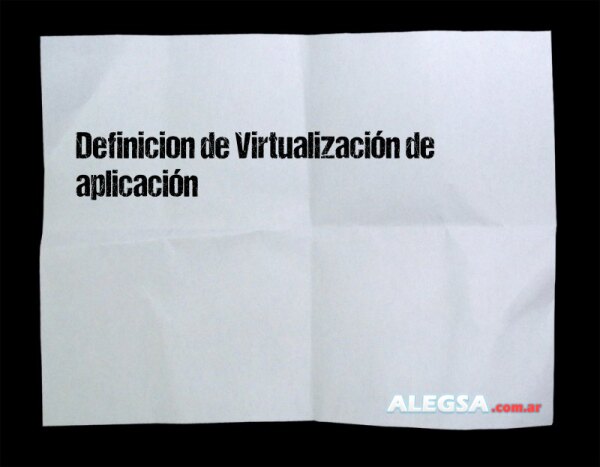 Definición de Virtualización de aplicación