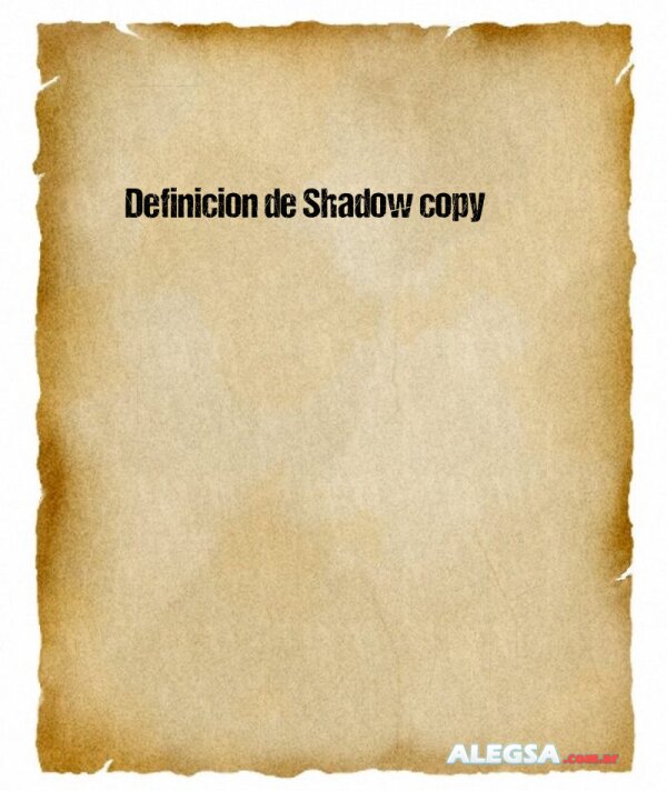 Definición de Shadow copy
