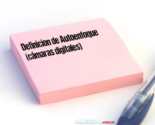 Definición de Autoenfoque (cámaras digitales)