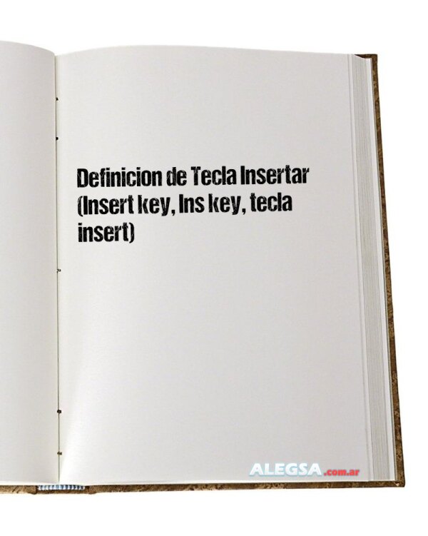 Definición de Tecla Insertar (Insert key, Ins key, tecla insert)