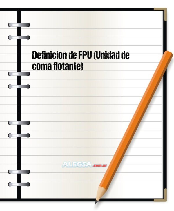 Definición de FPU (Unidad de coma flotante)