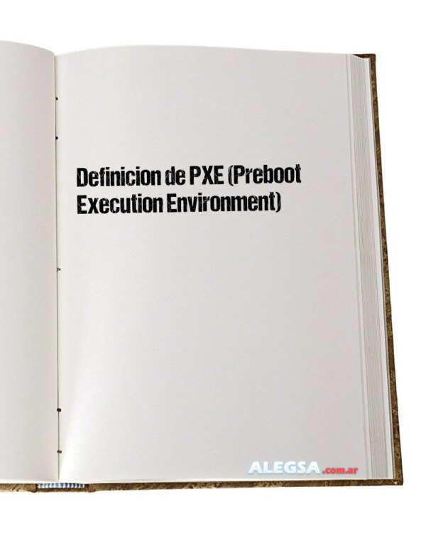 Definición de PXE (Preboot Execution Environment)