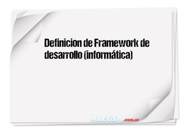 Definición de Framework de desarrollo (informática)