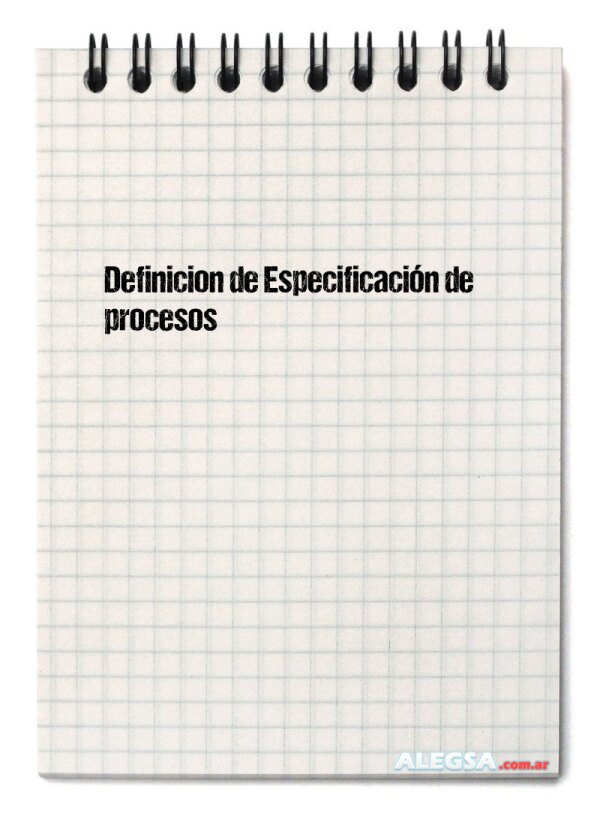 Definición de Especificación de procesos