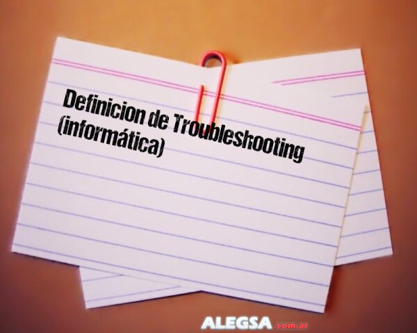 Definición de Troubleshooting (informática)