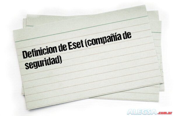 Definición de Eset (compañía de seguridad)