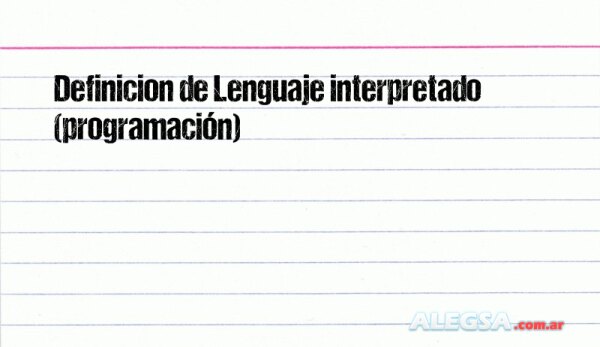 Definición de Lenguaje interpretado (programación)