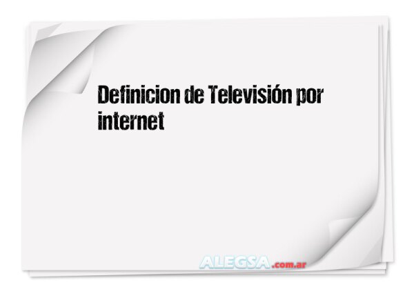 Definición de Televisión por internet